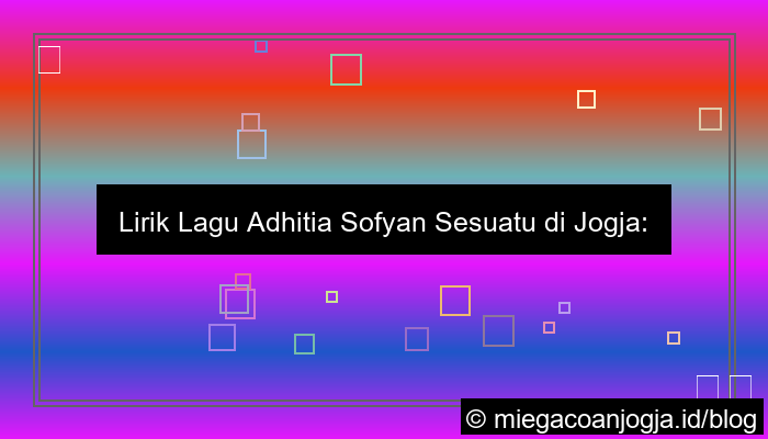 ilustrasi lirik lagu adhitia sofyan sesuatu di jogja