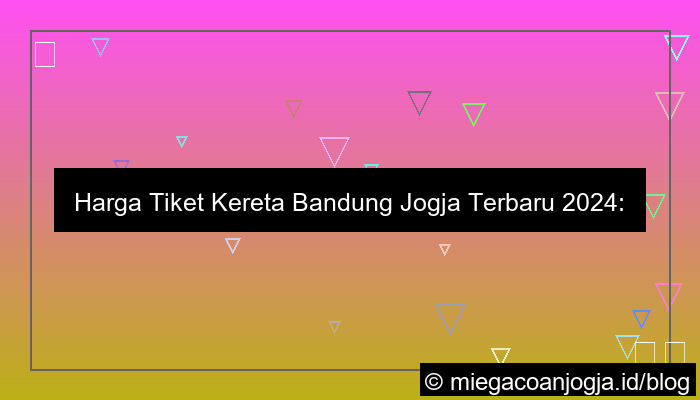 harga tiket kereta bandung jogja