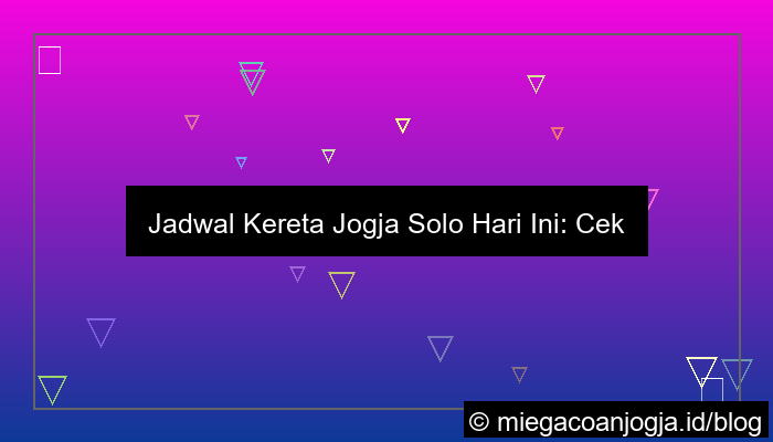visual jadwal kereta jogja solo hari ini