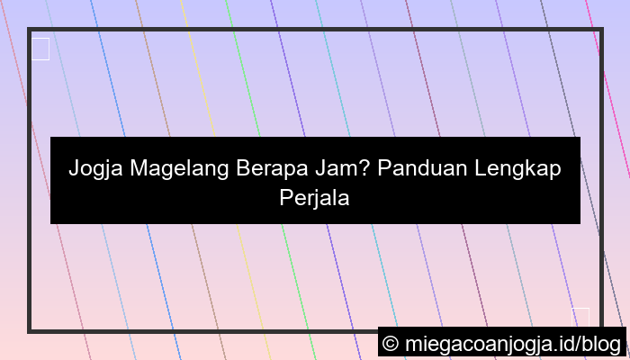 ilustrasi jogja magelang berapa jam