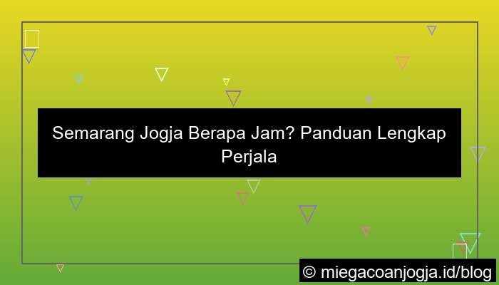 semarang jogja berapa jam