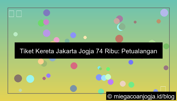 ilustrasi tiket kereta jakarta jogja 74 ribu