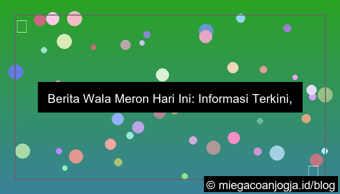 berita wala meron hari ini