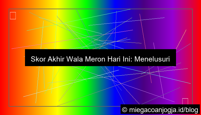 grafik wala meron skor akhir hari ini