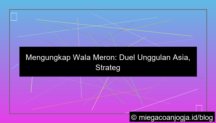 wala meron duel unggulan asia