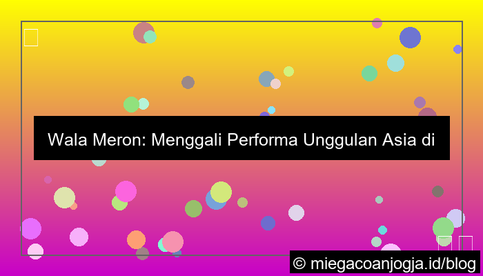 wala meron performa unggulan asia
